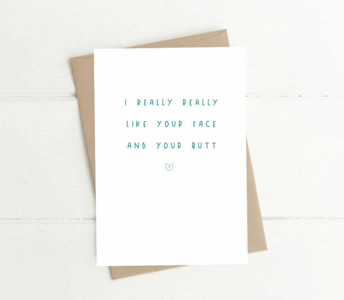 To & From Cards - Greeting Card- I Like Your Face and Your Butt