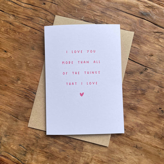 To & From Cards - Greeting Card - I Love You More Than All The Things That I Love