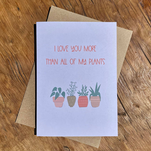 To & From Cards - Greeting Card - I Love You More Than All of My Plants